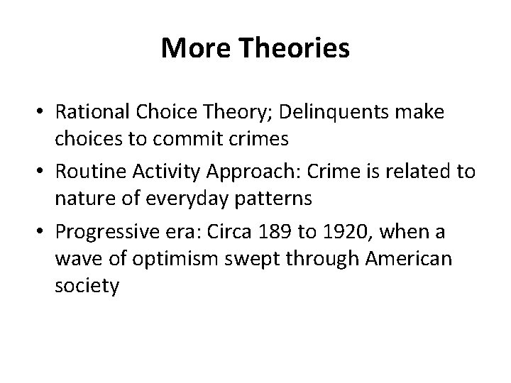 More Theories • Rational Choice Theory; Delinquents make choices to commit crimes • Routine