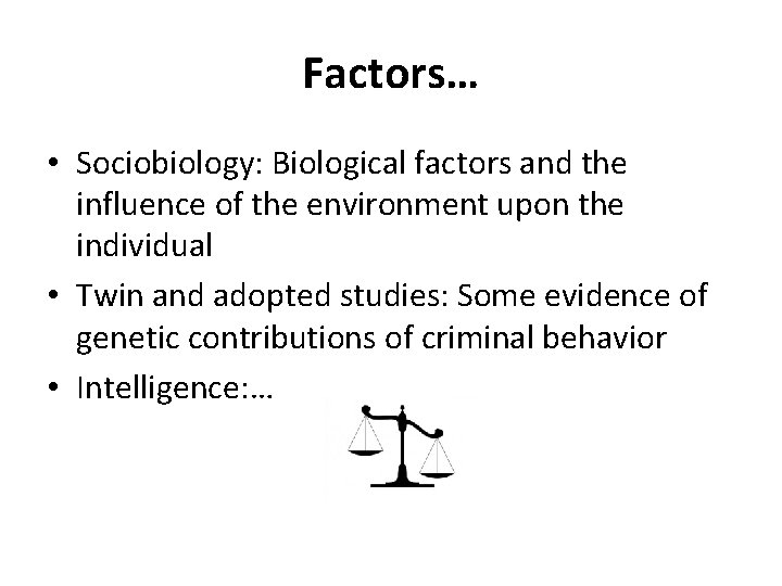 Factors… • Sociobiology: Biological factors and the influence of the environment upon the individual