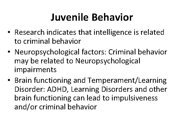 Juvenile Behavior • Research indicates that intelligence is related to criminal behavior • Neuropsychological