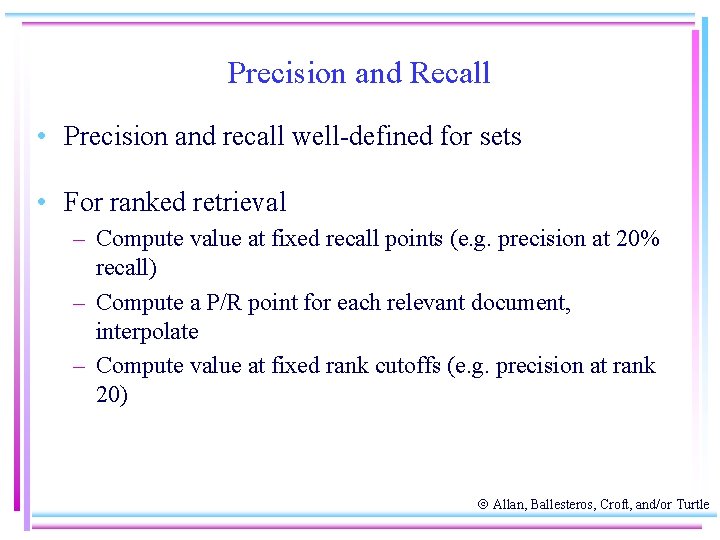 Precision and Recall • Precision and recall well-defined for sets • For ranked retrieval