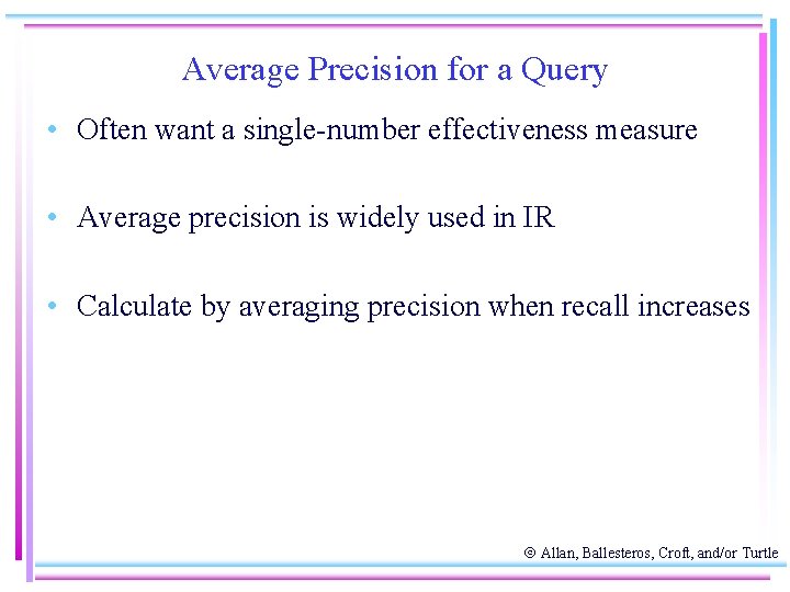 Average Precision for a Query • Often want a single-number effectiveness measure • Average