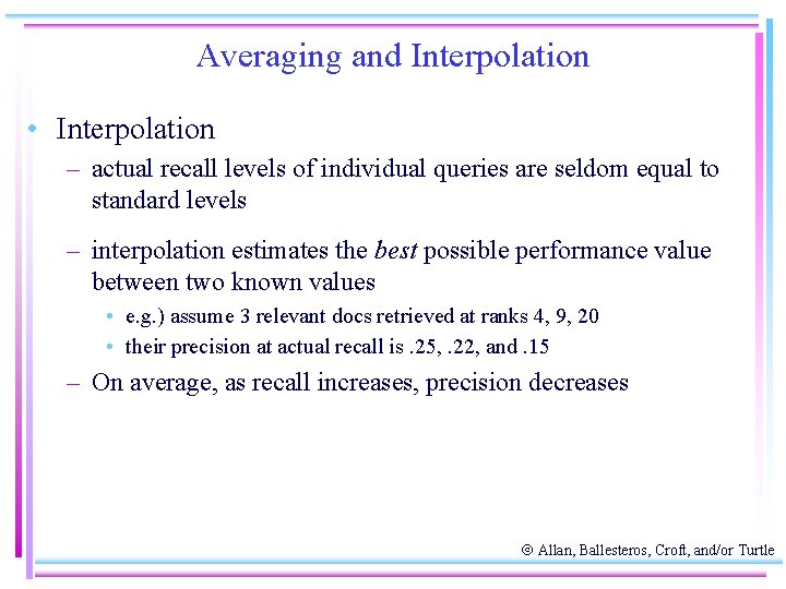 Averaging and Interpolation • Interpolation – actual recall levels of individual queries are seldom