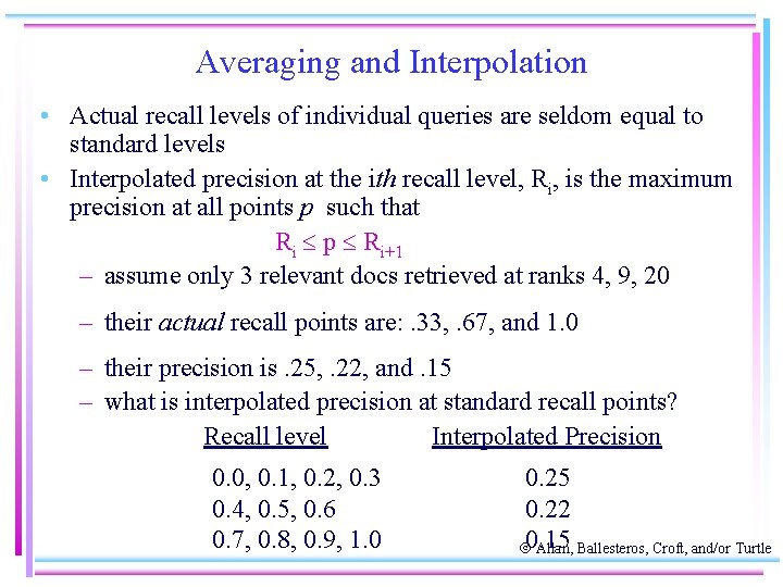 Averaging and Interpolation • Actual recall levels of individual queries are seldom equal to
