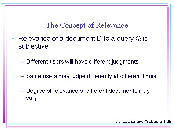 The Concept of Relevance • Relevance of a document D to a query Q