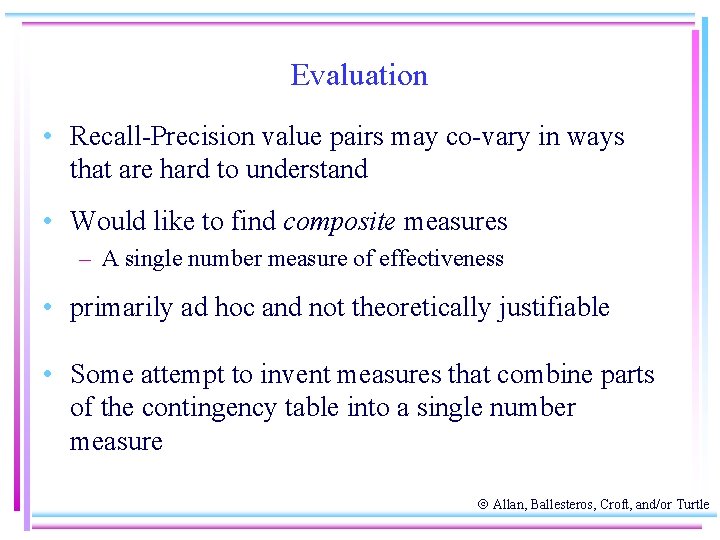 Evaluation • Recall-Precision value pairs may co-vary in ways that are hard to understand