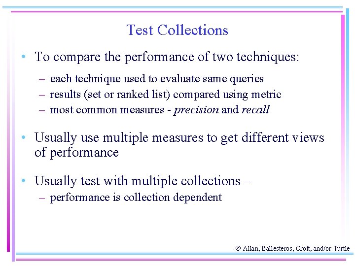 Test Collections • To compare the performance of two techniques: – each technique used
