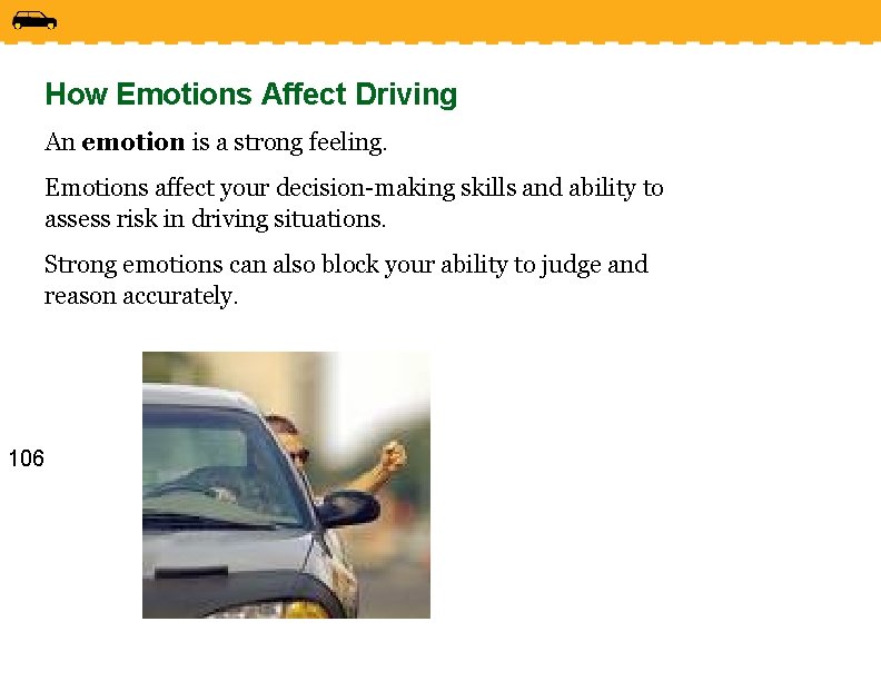 How Emotions Affect Driving An emotion is a strong feeling. Emotions affect your decision-making