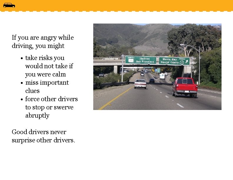 If you are angry while driving, you might • take risks you would not