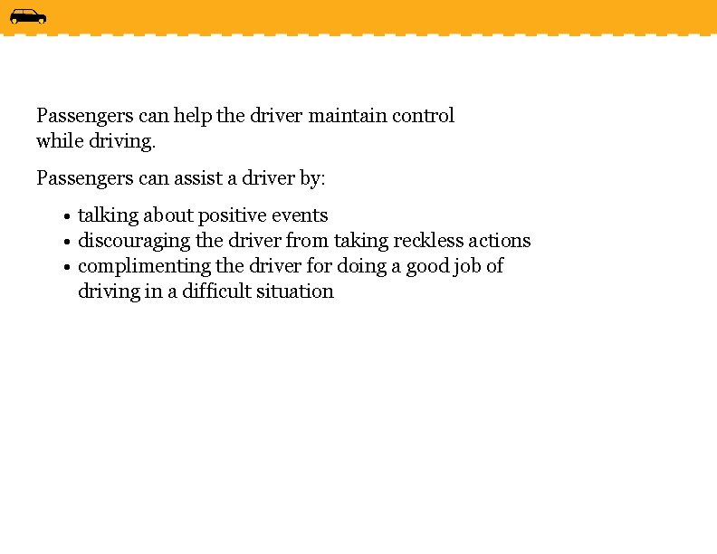 Passengers can help the driver maintain control while driving. Passengers can assist a driver