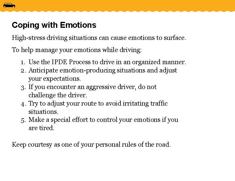 Coping with Emotions High-stress driving situations can cause emotions to surface. To help manage