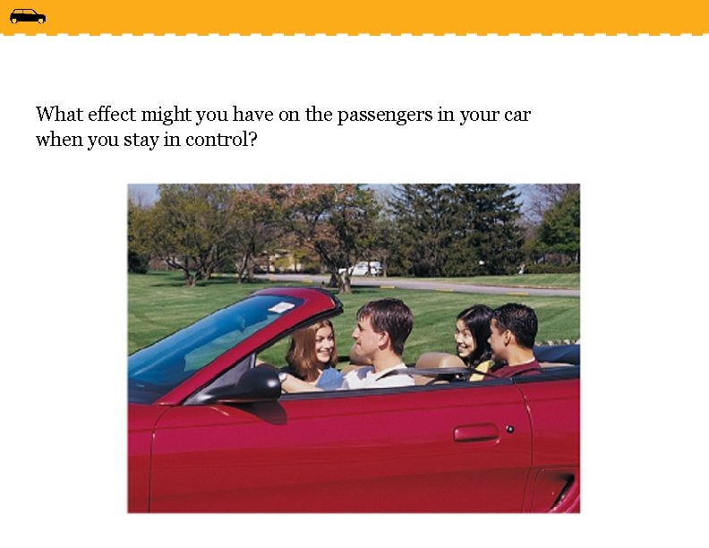 What effect might you have on the passengers in your car when you stay