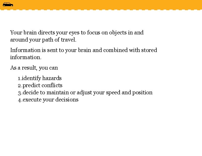 Your brain directs your eyes to focus on objects in and around your path