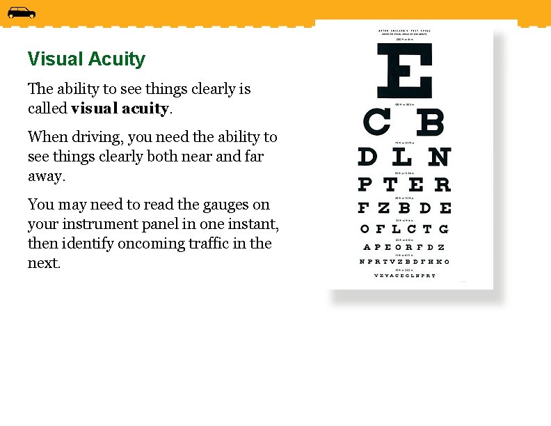 Visual Acuity The ability to see things clearly is called visual acuity. When driving,