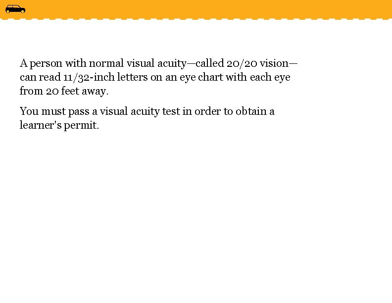 A person with normal visual acuity—called 20/20 vision— can read 11/32 -inch letters on