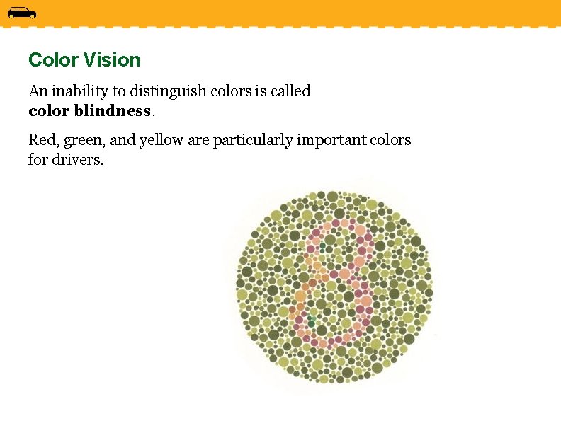 Color Vision An inability to distinguish colors is called color blindness. Red, green, and