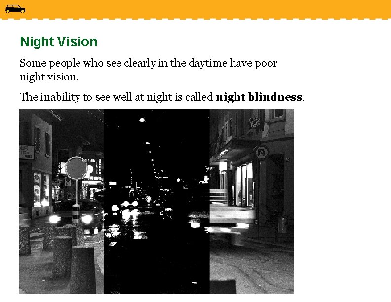 Night Vision Some people who see clearly in the daytime have poor night vision.