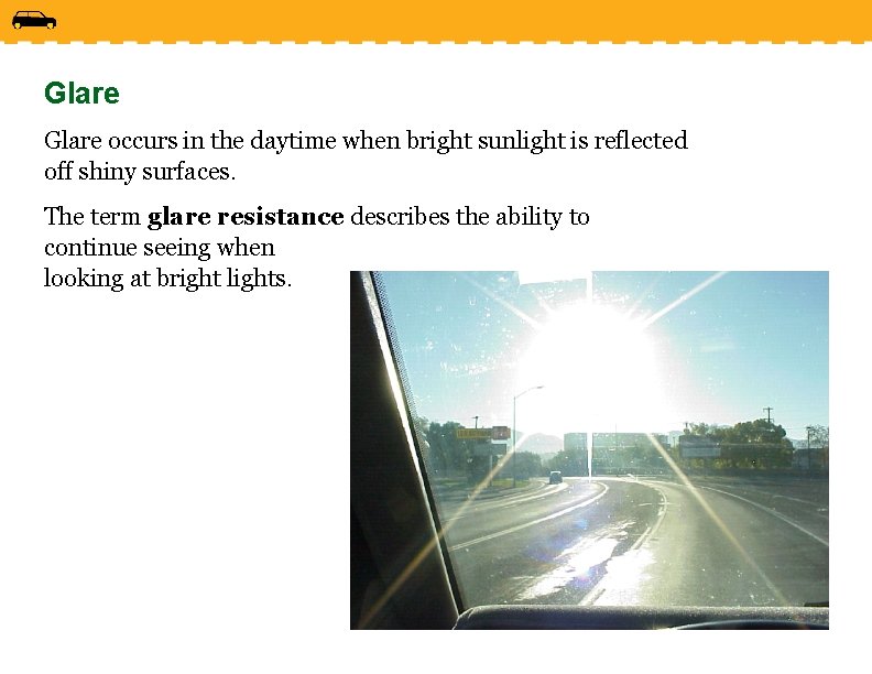 Glare occurs in the daytime when bright sunlight is reflected off shiny surfaces. The