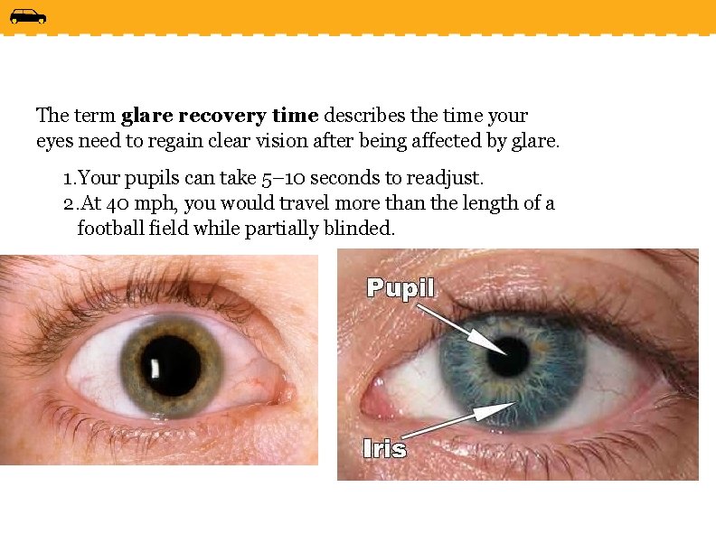 The term glare recovery time describes the time your eyes need to regain clear