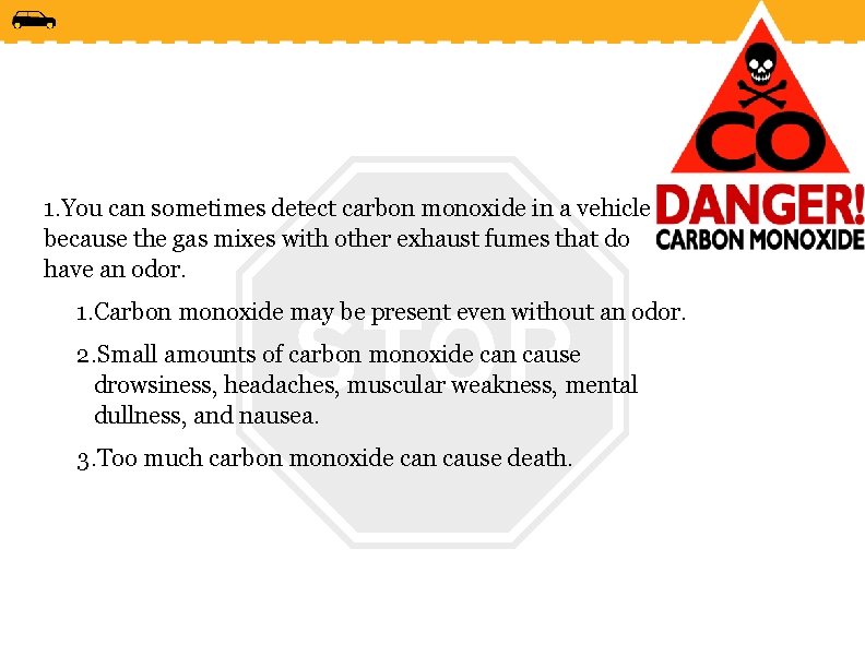 1. You can sometimes detect carbon monoxide in a vehicle because the gas mixes