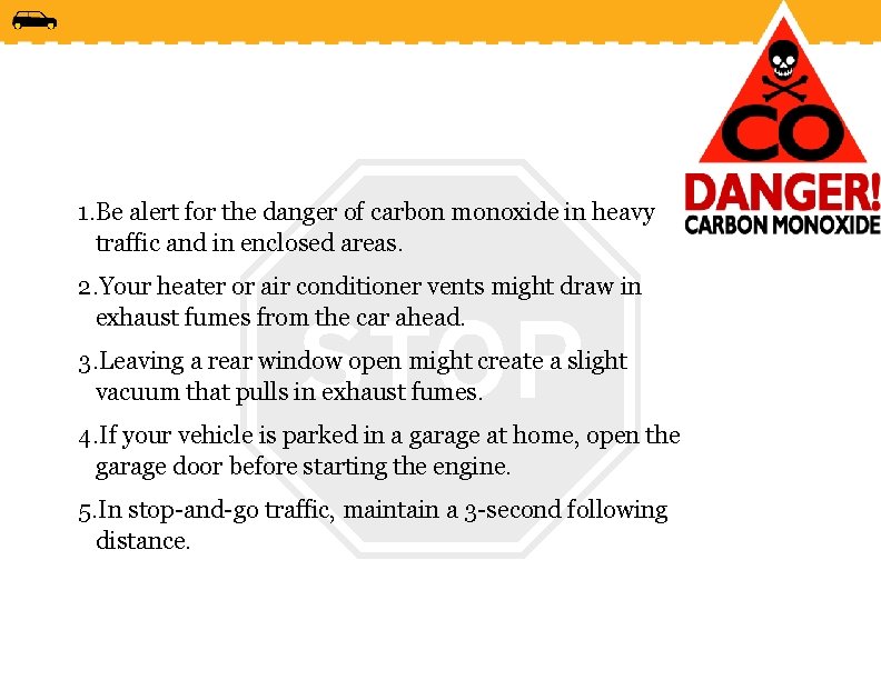 1. Be alert for the danger of carbon monoxide in heavy traffic and in