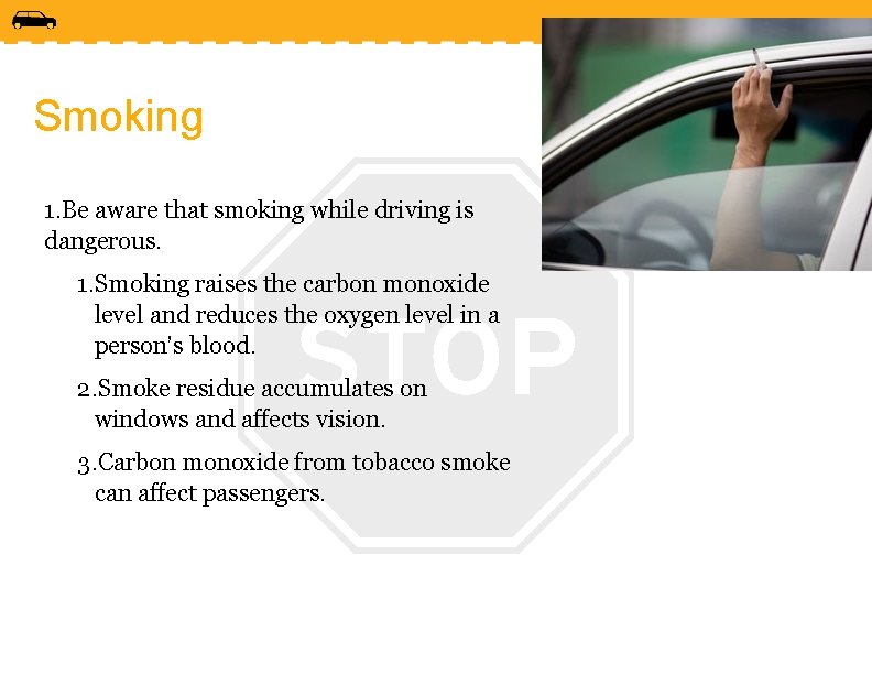 Smoking 1. Be aware that smoking while driving is dangerous. 1. Smoking raises the
