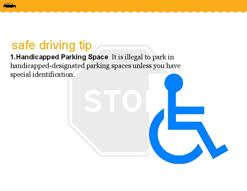 safe driving tip 1. Handicapped Parking Space It is illegal to park in handicapped-designated
