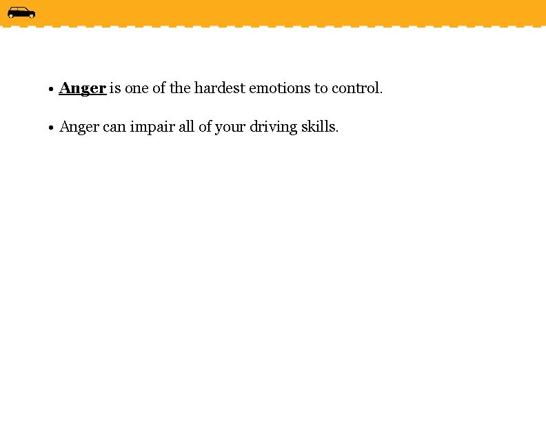  • Anger is one of the hardest emotions to control. • Anger can