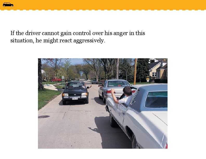 If the driver cannot gain control over his anger in this situation, he might