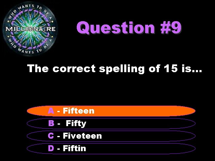 Question #9 The correct spelling of 15 is. . . A - Fifteen B