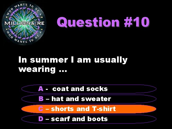 Question #10 In summer I am usually wearing … A - coat and socks