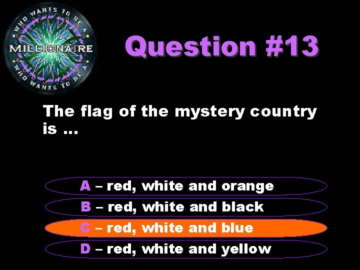 Question #13 The flag of the mystery country is. . . A – red,