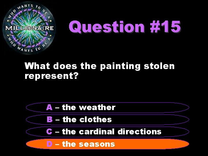 Question #15 What does the painting stolen represent? A – the weather B –