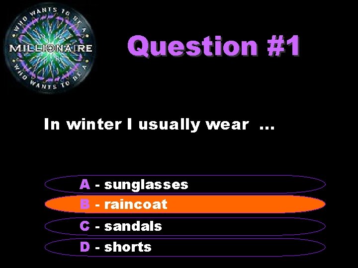 Question #1 In winter I usually wear. . . A - sunglasses B -–