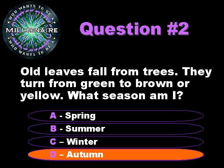 Question #2 Old leaves fall from trees. They turn from green to brown or