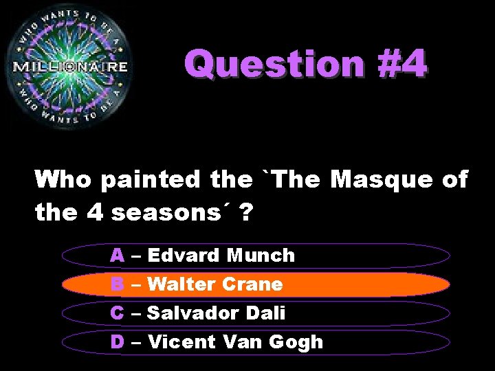 Question #4 Who painted the `The Masque of the 4 seasons´ ? A B