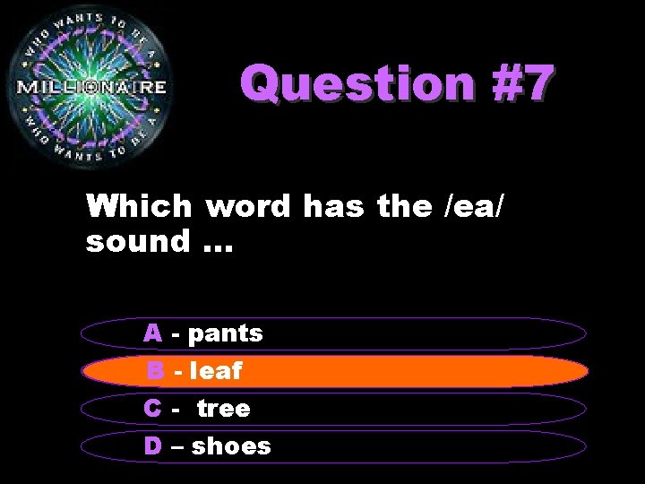 Question #7 Which word has the /ea/ sound. . . A - pants B
