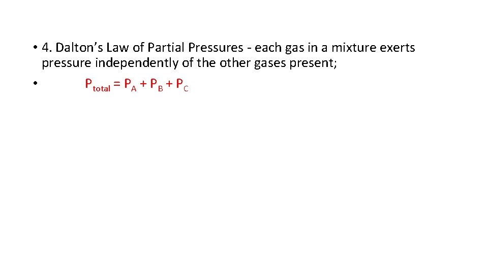  • 4. Dalton’s Law of Partial Pressures - each gas in a mixture