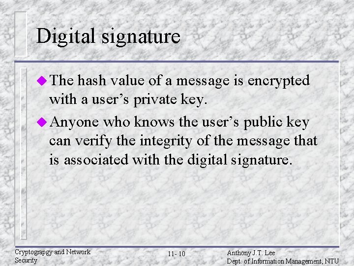 Digital signature u The hash value of a message is encrypted with a user’s