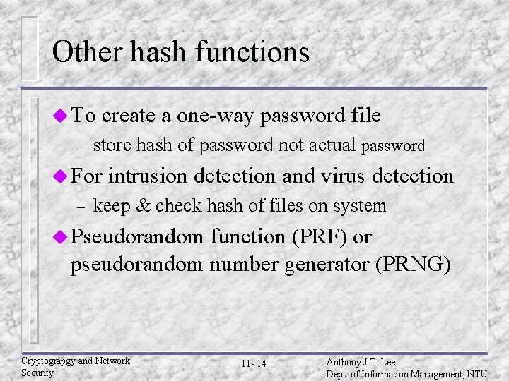 Other hash functions u To – create a one-way password file store hash of