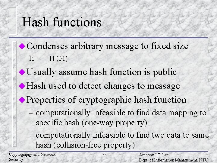 Hash functions u Condenses arbitrary message to fixed size h = H(M) u Usually