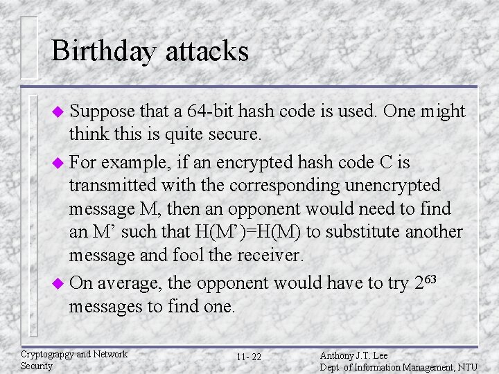 Birthday attacks u Suppose that a 64 -bit hash code is used. One might