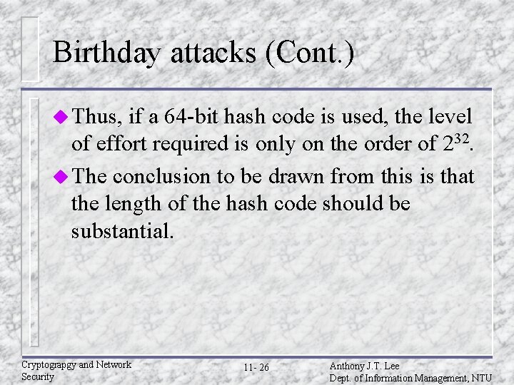 Birthday attacks (Cont. ) u Thus, if a 64 -bit hash code is used,