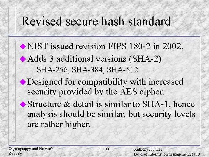 Revised secure hash standard u NIST issued revision FIPS 180 -2 in 2002. u