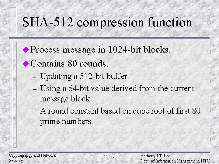 SHA-512 compression function u Process message in 1024 -bit blocks. u Contains 80 rounds.