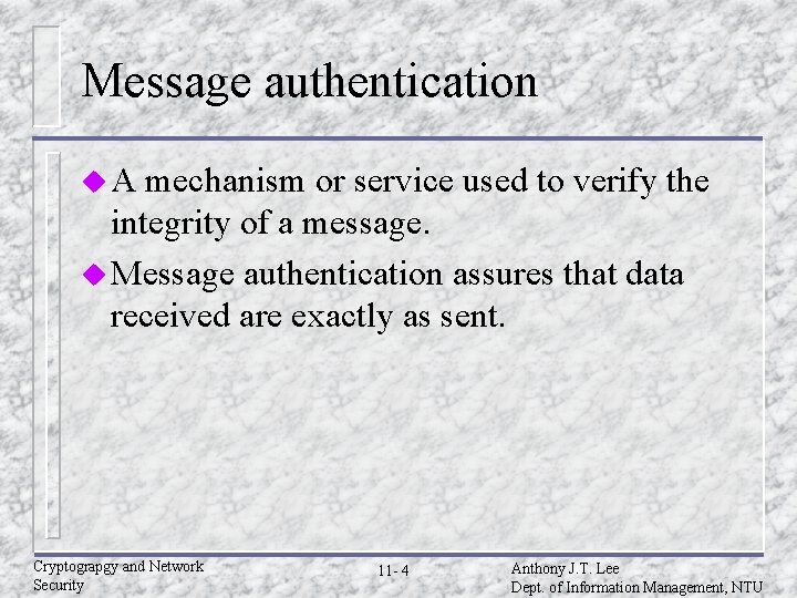 Message authentication u. A mechanism or service used to verify the integrity of a