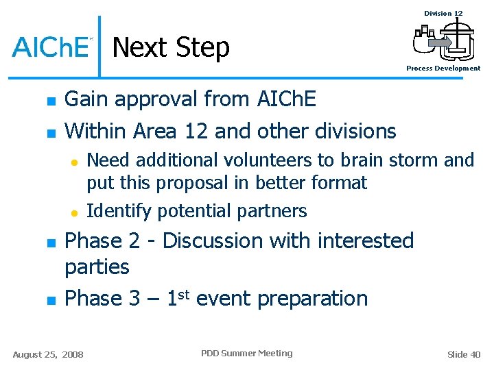 Division 12 Next Step Process Development n n Gain approval from AICh. E Within