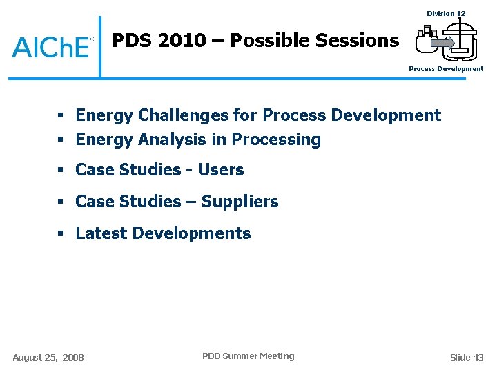 Division 12 PDS 2010 – Possible Sessions Process Development § Energy Challenges for Process