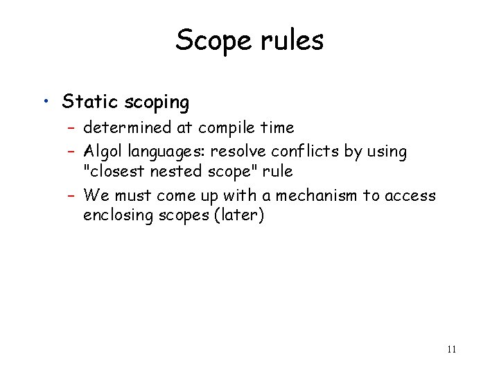 Scope rules • Static scoping – determined at compile time – Algol languages: resolve