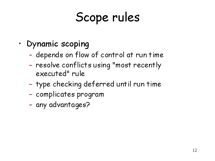 Scope rules • Dynamic scoping – depends on flow of control at run time