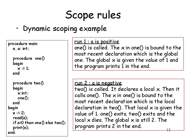 Scope rules • Dynamic scoping example procedure main x, a: int; procedure one() begin